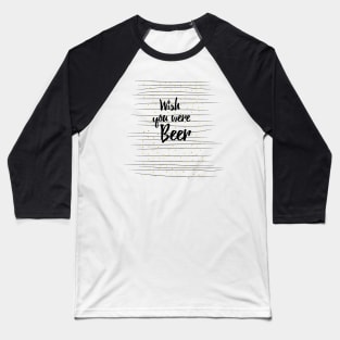 Wish you were Beer Baseball T-Shirt